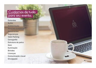 Estandes
Buffet
Ambientação
Atrações Artísticas
Palestrantes
Seguranças
Valet Parking
Cenografia
Estrutura de palco
Som
Iluminação
Brindes
Licenças
Comunicação visual
Divulgação
Cuidamos de tudo
para seu evento.
 