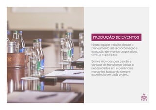Nossa equipe trabalha desde o
planejamento até a coordenação e
execução de eventos corporativos,
feiras e exposições.
Somos movidos pela paixão e
vontade de transformar ideias e
necessidades em experiências
marcantes buscando sempre
excelência em cada projeto.
PRODUÇÃO DE EVENTOS
 