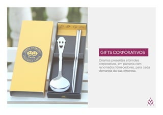 Criamos presentes e brindes
corporativos, em parceria com
renomados fornecedores, para cada
demanda da sua empresa.
GIFTS CORPORATIVOS
 