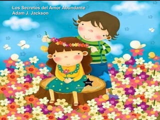 Los Secretos del Amor Abundante  Adam J. Jackson  