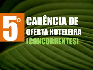 5CARÊNCIA DE OFERTA HOTELEIRA(CONCORRENTES)º