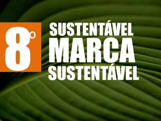 8SUSTENTÁVELºMARCASUSTENTÁVEL