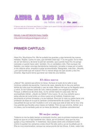 POR MIL Y UNA HISTORIAS BY PAULA TOURÓN
(milyunahistoriasbypaula.blogspot.com.es )
PRIMER CAPITULO:
Hace frío. Muchísimo f...
