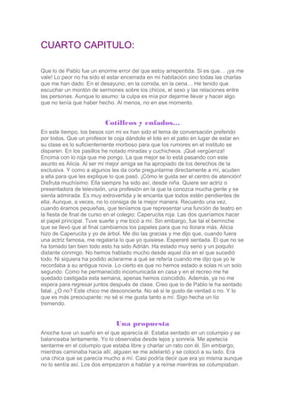 CUARTO CAPITULO:
Que lo de Pablo fue un enorme error del que estoy arrepentida. Si es que… ¡ya me
vale! Lo peor no ha sido...