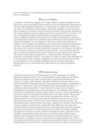 muy mal verla así y no acompañarla, pero en ese momento lo mejor para ella era
que no la agobiara.
Beso revelador
Y entonc...