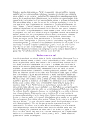 llegué es que las dos veces que Adrián desapareció y se comportó de manera
extraña fue tras recibir aquellos misteriosos m...