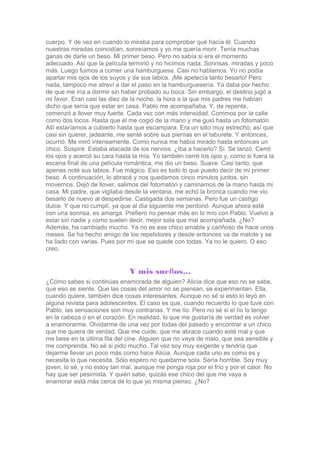 cuerpo. Y de vez en cuando lo miraba para comprobar qué hacía él. Cuando
nuestras miradas coincidían, sonreíamos y yo me q...