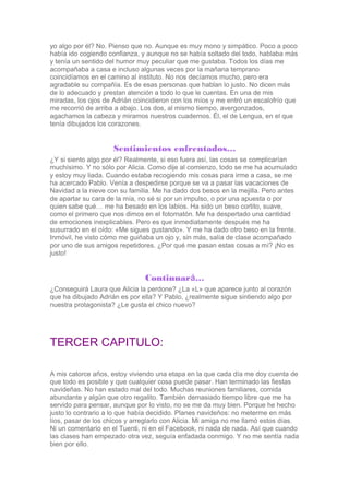 yo algo por él? No. Pienso que no. Aunque es muy mono y simpático. Poco a poco
había ido cogiendo confianza, y aunque no s...