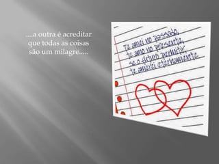 ....a outra é acreditar que todas as coisas são um milagre.....