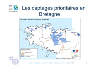 Les captages prioritaires en
       Bretagne




   Atelier « 500 captages prioritaires avant 2012 : exemples de démarches » - 27 janvier 2011   3
 