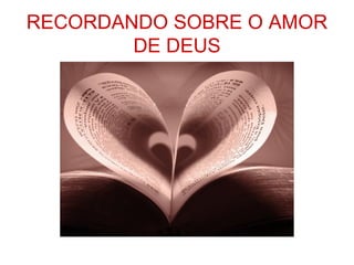 RECORDANDO SOBRE O AMOR
DE DEUS
 