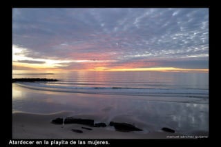 Atardec er en la pl ayita de las mujeres.

 