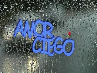 AMOR CIEGO 