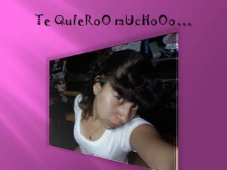 Te QuIeRoOmUcHoOo…