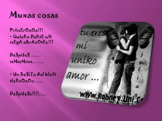 Muxas cosasPrImErOoOo!!!+ QuIeRoDaRtEuNmEgAaBrAzOtEe!!!DeSpUeS …..mMmMmm……+ Un BeSiToAsIbIeNtIeRnOoOo…..DeSpUeSs!!!!.....