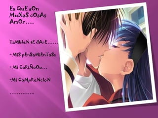 Es QuEsOnMuXaScOsAsAmOr….TaMbIeNtEdArE……+ MiSpEnSaMiEnToSs+ Mi CaRiÑoOo…+Mi CoMpReNcIoN…………..