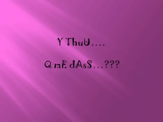 Y ThuU…. Q mEdAsS…???