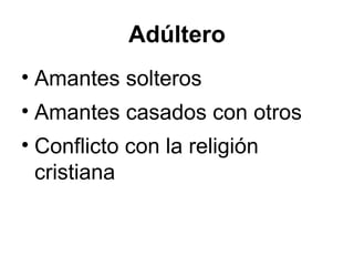Adúltero Amantes solteros Amantes casados con otros Conflicto con la religión cristiana 