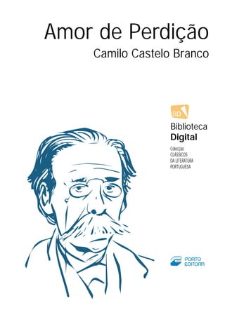 Amor de Perdição
Camilo Castelo Branco
BD
Biblioteca
Digital
Colecção
CLÁSSICOS
DA LITERATURA
PORTUGUESA
 