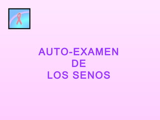 AUTO-EXAMEN DE LOS SENOS 