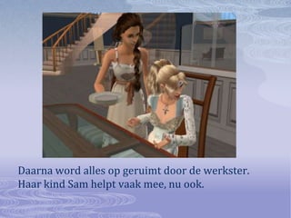 Daarna word alles op geruimt door de werkster. Haar kind Sam helpt vaak mee, nu ook.