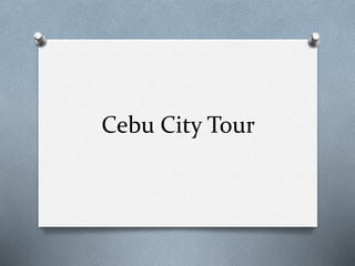 Cebu City Tour
 