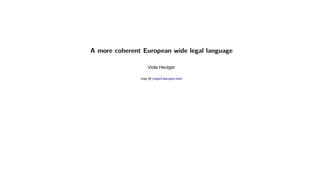 A more coherent European wide legal language 
Viola Heutger 
copy @ cisgw3.law.pace.edu/ 
 