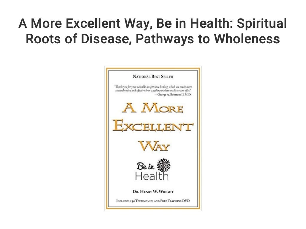 A More Excellent Way... Be in Health: Spiritual Roots of Disease... P…