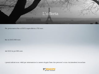 Per prenotazioni fino al 09/12 superofferta a 750 euro fino al 23/12 800 euro dal 23/12 in poi 895 euro   i prezzi indicati sono validi per sistemazione in camera doppia (base due persone) e sono da intendersi iva esclusa L’offerta 