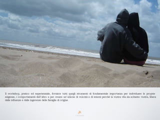 Il workshop, pratico ed esperienziale, fornisce tutti quegli strumenti di fondamentale importanza per individuare le proprie esigenze, i comportamenti dell’altro e per creare un’unione di volontà e di intenti perché la vostra vita sia soltanto vostra, libera dalle influenze e dalle ingerenze delle famiglie di origine. 