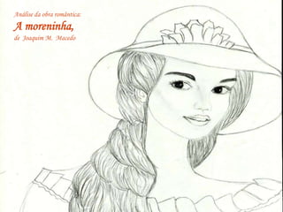 Análise da obra romântica:
A moreninha,
de Joaquim M. Macedo
 