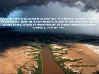 Cerca de nosotros puede haber un amigo que “tiene hambre” que desea “tomar” un poco de esa “leche” de la vida verdadera, es decir, un poco de nuestra vida, de nuestro tiempo, necesita de nuestro hombro, de nuestra compañía, de nuestro consuelo y, quizá aún más...  www. laboutiquedelpowerpoint. com 
