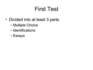 First Test Divided into at least 3 parts Multiple Choice Identifications Essays 