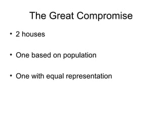 The Great Compromise 2 houses One based on population One with equal representation 