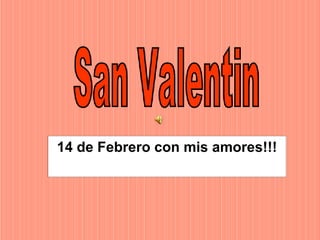 14 de Febrero con mis amores!!! San Valentin 