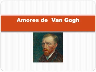 Amores de Van Gogh
 