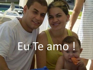 Eu Te amo !
 