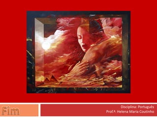 Disciplina: Português
Prof.ª: Helena Maria Coutinho
 
