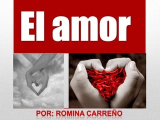 El amor Por: Romina Carreño 