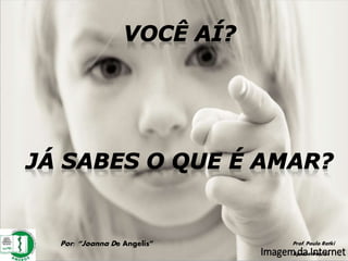 Por: “Joanna De Angelis” Prof. Paulo Ratki
Apresentações
 