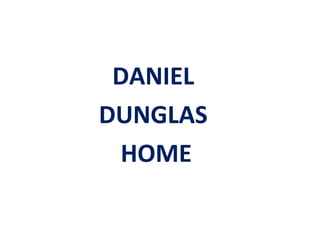 DANIEL
DUNGLAS
 HOME
 