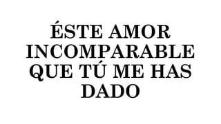 AMOR INCOMPARABLE - APOSENTO ALTO ok.pptx