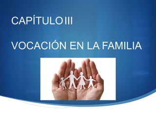 CAPÍTULOIII
VOCACIÓN EN LA FAMILIA
 
