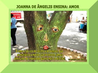 JOANNA DE ÂNGELIS ENSINA: AMOR  Libertação pelo Amor O amor é tão rico de carinho e de bênçãos, que se multiplica à medida que se oferece, jamais diminuindo de intensidade quanto mais se distribui. 