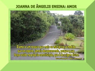 JOANNA DE ÂNGELIS ENSINA: AMOR  O amor é um tesouro que mais se multiplica, à medida  que se reparte, jamais desaparecendo, porque a sua força reside na própria constituição, que é de origem divina. Garimpo de Amor 