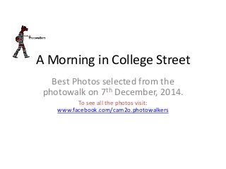 A Morning in College Street 
Best Photos selected from the 
photowalk on 7th December, 2014. 
To see all the photos visit: 
www.facebook.com/cam2o.photowalkers 
 