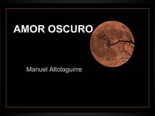 AMOR OSCURO


 Manuel Altolaguirre
 