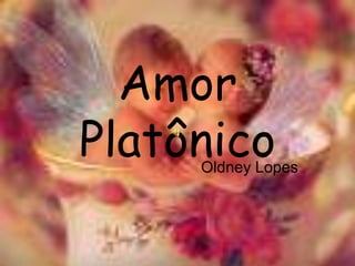 Amor Platônico Oldney Lopes 
