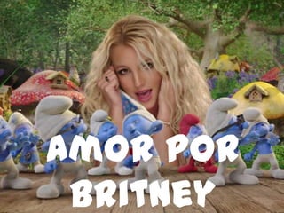 Amor Por
Britney
 