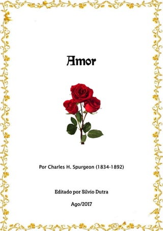 Amor
Por Charles H. Spurgeon (1834-1892)
Editado por Silvio Dutra
Ago/2017
 